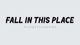 Fall In This Place - Planetshakers