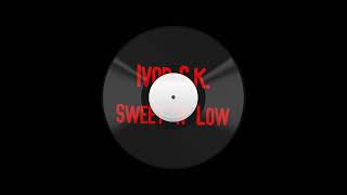 Video thumbnail of "Ivor S.K. - Sweet 'n' Low"