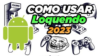HOW TO USE LOQUENDO ON ANDROID 2023