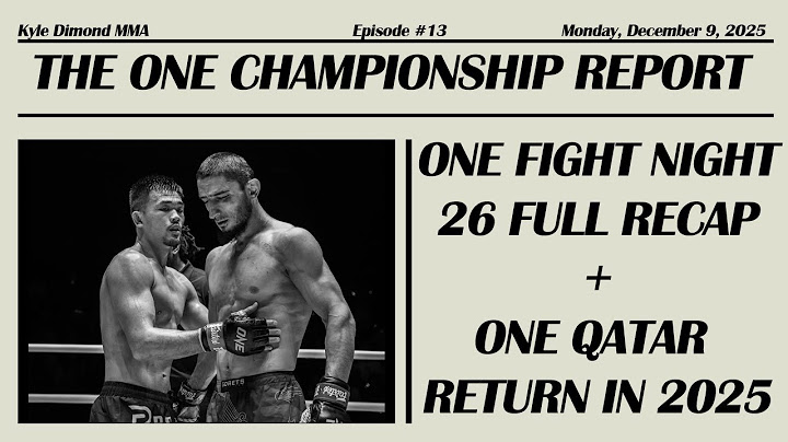 The ONE Report #13 | Full ONE Fight Night 26 Recap & Thoughts Plus ONE's Return To Qatar