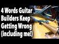 4 Words Guitar Builders Keep Getting Wrong