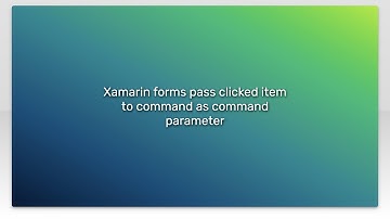 Xamarin forms pass clicked item to command as command parameter