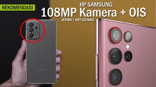 5 HP Samsung Kamera 108MP Dengan OIS Terbaik – Foto Jernih Video Anti Goyang Goyang Klub!