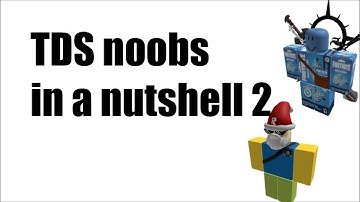 TDS noobs in a nutshell 2 (TDS meme)