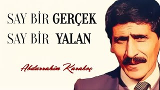 Say Bir Gerçek Say Bir Yalan | Abdurrahim Karakoç Resimi