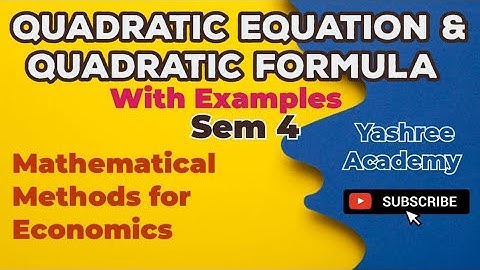 Quadratic Equation and Quadratic Formula With Examples - Sem 4 - Mathematical Methods for Economics