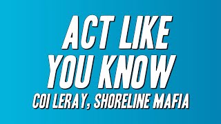 Coi Leray, Shoreline Mafia - Act Like You Know (Lyrics)
