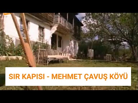 SIR KAPISI - MEHMET ÇAVUŞ KÖYÜ