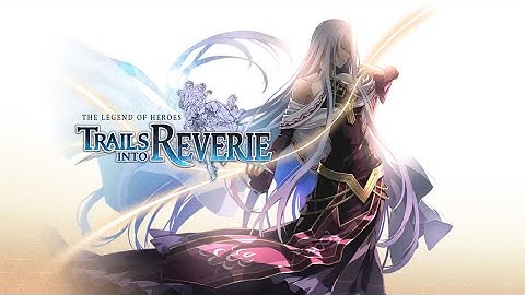 The Legend of Heroes: Trails into Reverie - Ultimate Edition - First Few Mins Gameplay