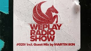WEPLAY RADIO SHOW #029  / incl. Guest Mix by Martin Ikin