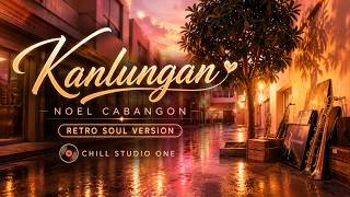 Kanlungan - Noel Cabangon | Retro Soul Version | Chill Studio One