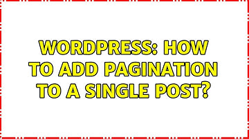 Wordpress: How to add pagination to a single post?
