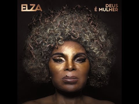 Elza Soares - Deus é Mulher (Álbum Oficial - 2018)