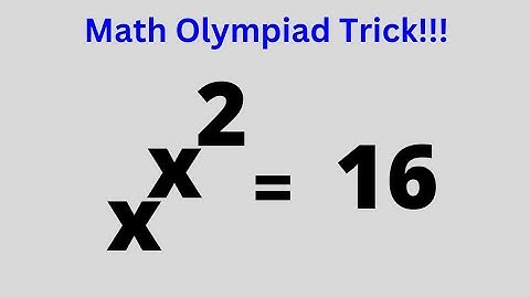 Math Olympiad Question X^X^2=16...