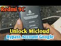 Unlock Micloud & Bypass Account Google Redmi 9C Miui 12 Via UnlockTool#done