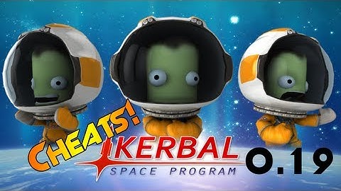 Kerbal Space Program Cheats - 0.19 to 1.1.3