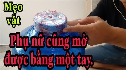 2 cách mở nắp bình nước 20 lít cực dễ phụ nữ cũng mở được bằng một tay, mẹo vặt.