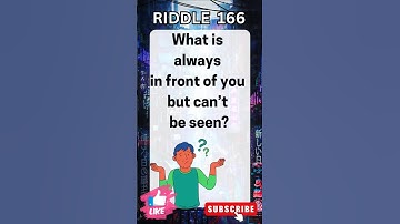 What is ALWAYS in front of you but can