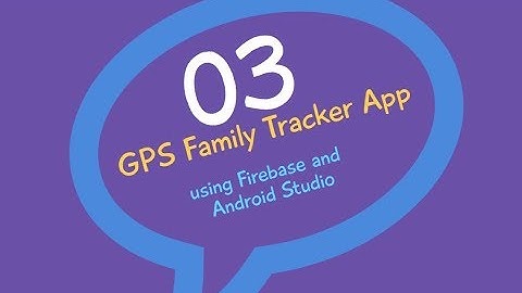 Real time Family GPS Tracker App (Firebase) in Android Studio PART 3 (Firebase)