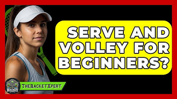 Serve And Volley For Beginners? - The Racket Xpert