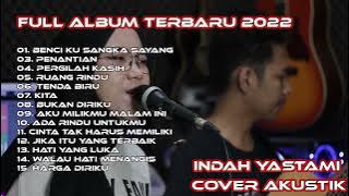 BENCI KU SANGKA SAYANG | INDAH YASTAMI  | Full Album Akustik Terbaru 2022
