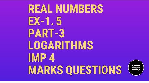 10 maths Real numbers Ex-1.5 part-3 ,logarithms 4 marks ques
