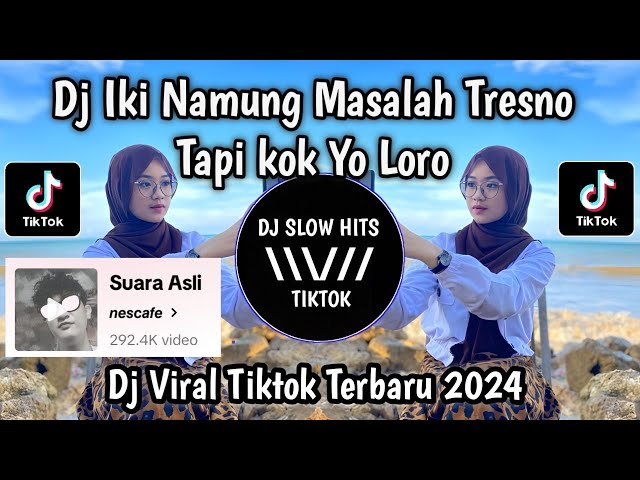 DJ IKI NAMUNG MASALAH TRESNO TAPI KOK YO LORO ( WIRANG X GAMPIL ) VIRAL TIKTOK TERBARU 2024 class=
