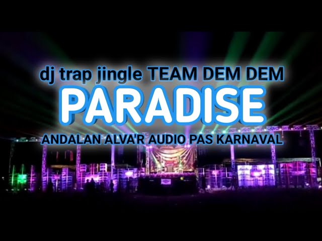 PARADIS ~ DJ TRAP ~ JINGLE TEAM DEM DEM ~ ANDALAN ALVA'R AUDIO class=