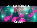 AFTER SQUALL - Crush|Official Video