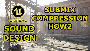 🔉 Unreal Engine 4 - Sound Design Tutorial - Submix Compression