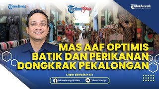 Download Lagu Mas Aaf Optimis Batik dan Perikanan Dongkrak Ekonomi Kota Pekalongan MP3 Download Lagu Mas Aaf Optimis Batik dan Perikanan Dongkrak Ekonomi Kota Pekalongan MP3