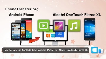 How to Sync All Contents from Android Phone to Alcatel OneTouch Fierce XL