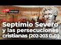 Septimio Severo y las persecuciones cristianas (202-203 D.C.) | Pedro David Conesa Navarro | En Dir.