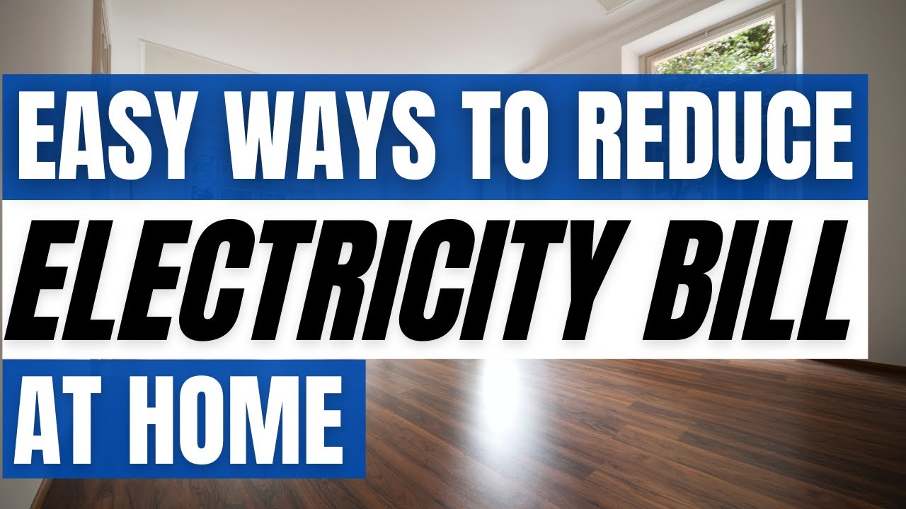 Easy Ways To Reduce Electricity Bill At Home 2021