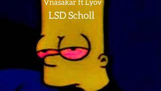 Vnasakar ft. Lyov LSD SCHOOL