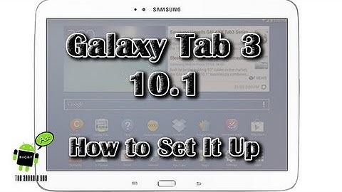 How to Setup the Samsung Galaxy Tab 3 10.1