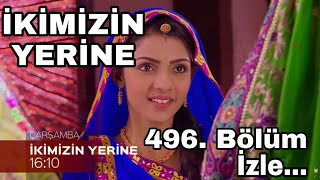 İKİMİZİN YERİNE 496.BÖLÜM İZLE