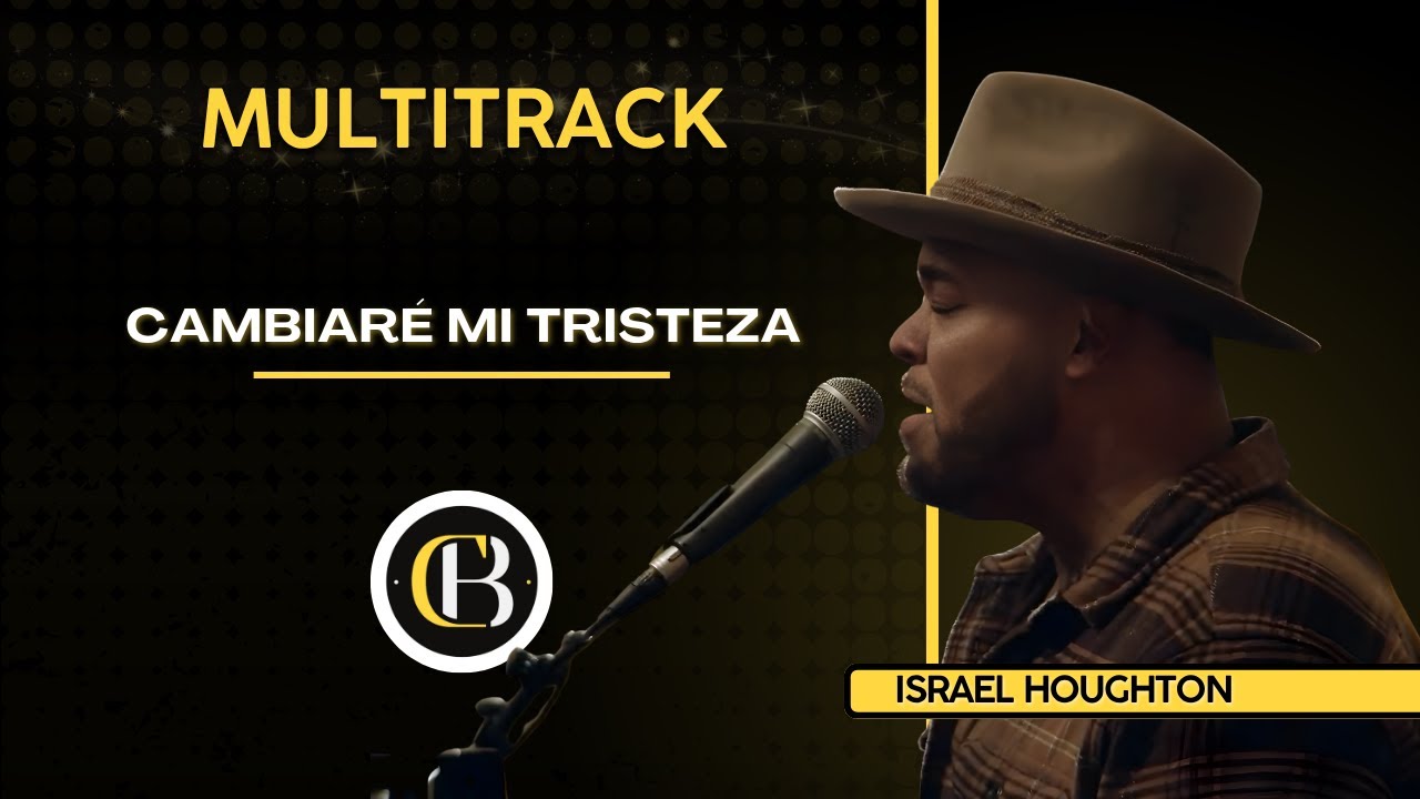 CAMBIARÉ MI TRISTEZA - Israel Houghton | Secuencia + Acordes y Letra | CB Multitracks