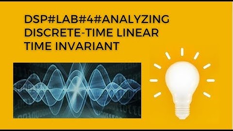 DSP#LAB#4#Analyzing Discrete-Time Linear Time Invariant
