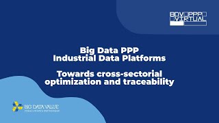 Big Data PPP Industrial Data Platforms - Towards cross-sectorial optimization and traceability