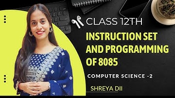 Computer Science - 2 Class12th Instruction set and programming 8085 L-1 H.S.C By Shreya dii