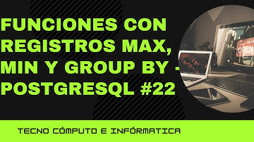 Funciones con Registros  Max, Min y GROUP BY -  PostgreSQL #22