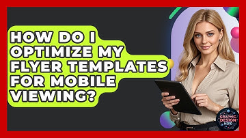 How Do I Optimize My Flyer Templates For Mobile Viewing? - Graphic Design Nerd