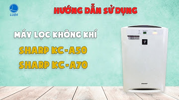 HDSD máy lọc không khí & bù ẩm nội địa nhật model: Sharp KC - A50 và Sharp KC - A70