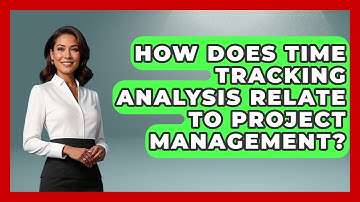 How Does Time Tracking Analysis Relate To Project Management? - The Time Management Pro