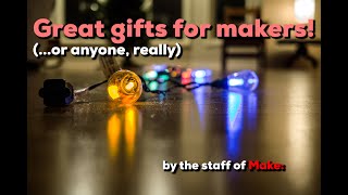 Makers' Holiday Gift Guide 2021, by the staff of Make: