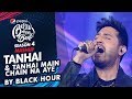 Black Hour Tanhai Tanhai Main Chain Na Aye Episode 6 Pepsi Battle Of The Bands Season 4
