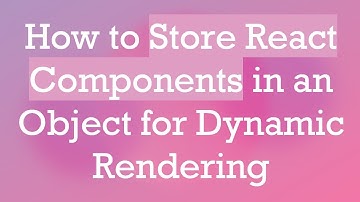 How to Store React Components in an Object for Dynamic Rendering