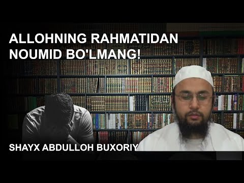 Allohning rahmatidan noumid bo'lmang! | Shayx Abdulloh Buxoriy