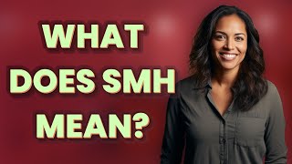 What does SMH mean?